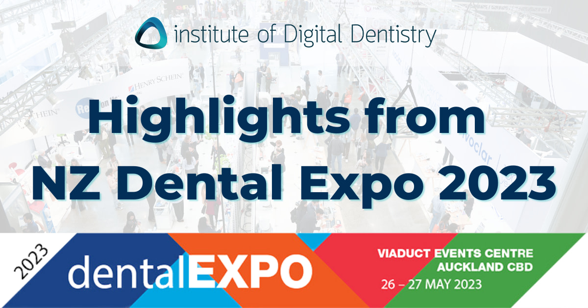 Highlights from the New Zealand Dental Expo 2023 Institute of Digital