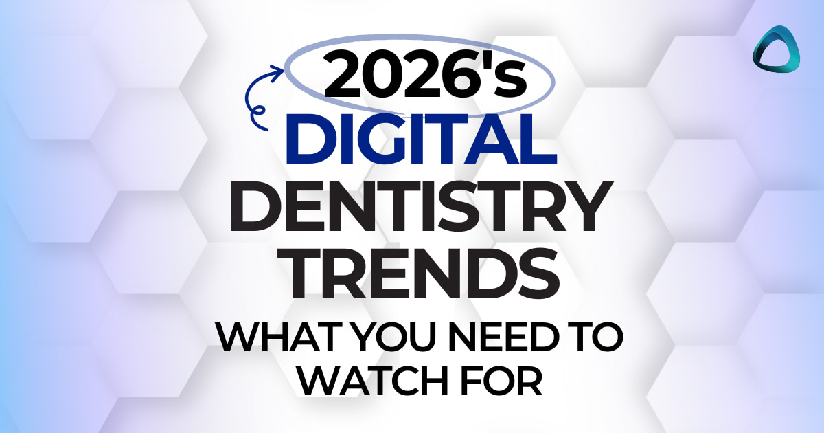 2026 Top Digital Dentistry Trends To Watch For