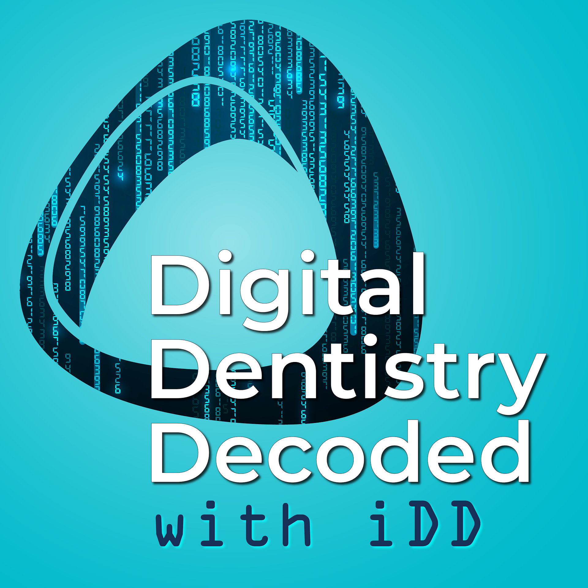 Digital Dentistry Decoded with iDD Podcast_Show Cover