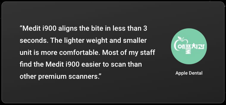 New-Medit-i900-Testimonial-Apple-Dental-bite-alignment-comfortable-easier-to-scan
