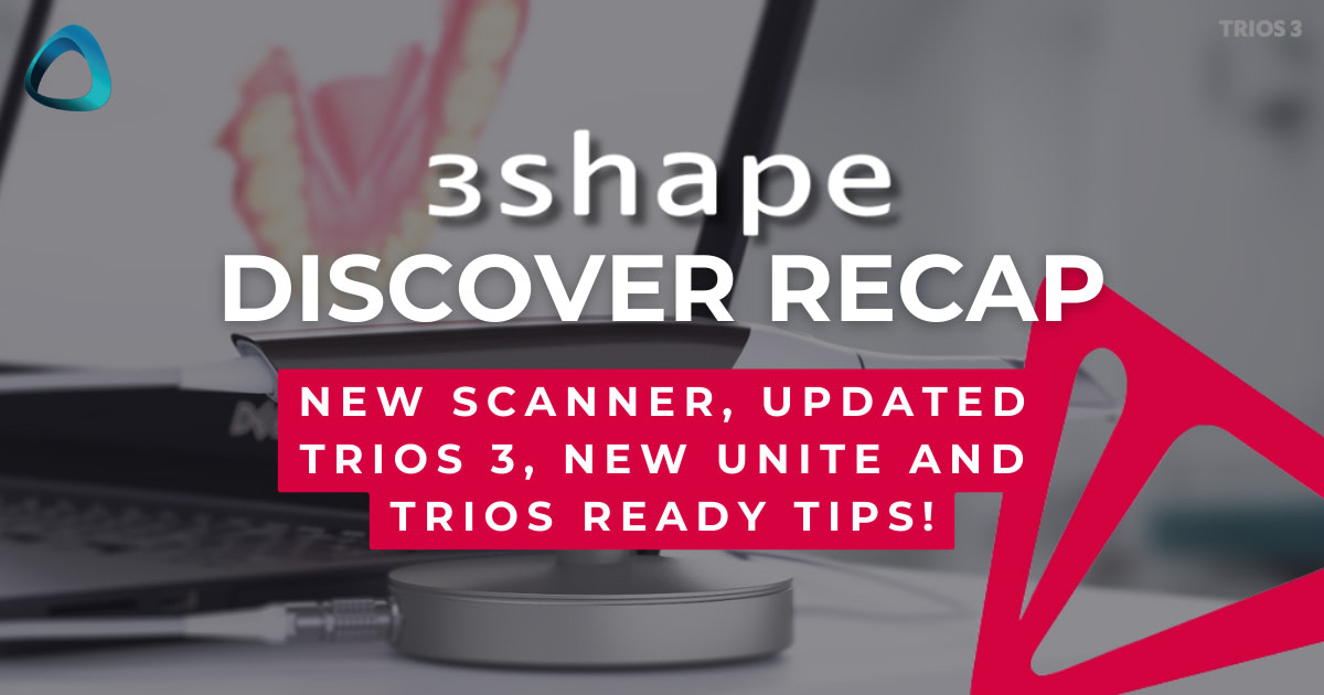 3Shape Discover Recap - TRIOS Core, TRIOS 3, New Tips & Unite!