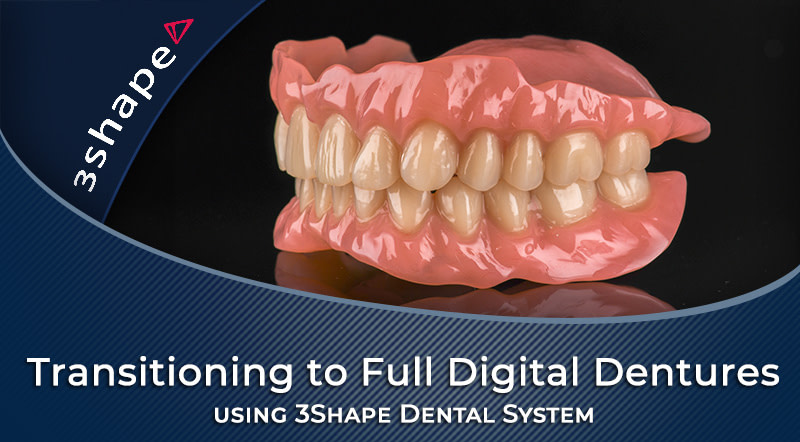 Transitioning-to-Full-Digital-Dentures-using-3Shape-Dental-System