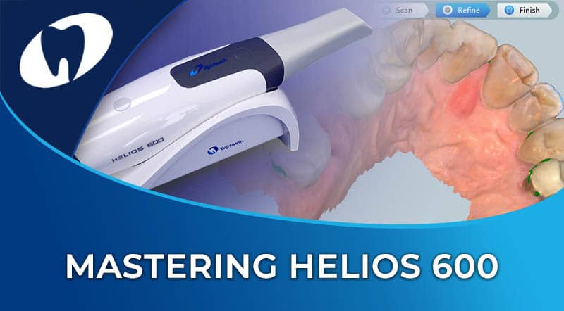 Mastering Helios 600 - Institute of Digital Dentistry Academy